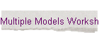 Multiple Models Workshop